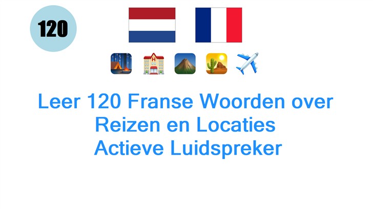 Leer 120 Franse Woorden over Reizen en Locaties: Actieve Luidspreker